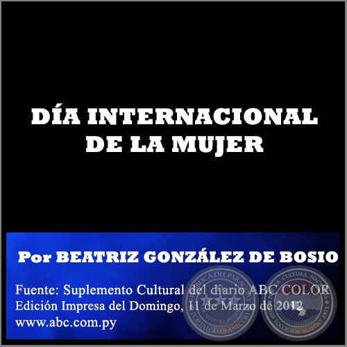 DA INTERNACIONAL DE LA MUJER - Por BEATRIZ GONZLEZ DE BOSIO - Domingo, 11 de Marzo de 2012